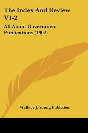 The Index And Review V1-2 de Wallace J. Young Publisher