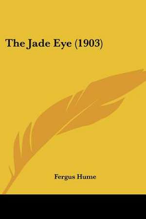 The Jade Eye (1903) de Fergus Hume