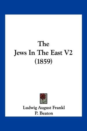 The Jews In The East V2 (1859) de Ludwig August Frankl