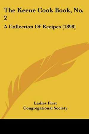 The Keene Cook Book, No. 2 de Ladies First Congregational Society