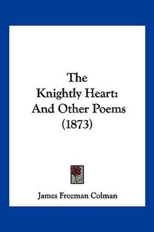 The Knightly Heart de James Freeman Colman