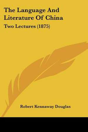 The Language And Literature Of China de Robert Kennaway Douglas