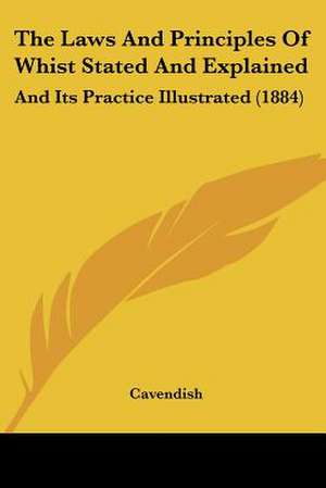 The Laws And Principles Of Whist Stated And Explained de Cavendish