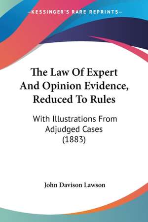 The Law Of Expert And Opinion Evidence, Reduced To Rules de John Davison Lawson