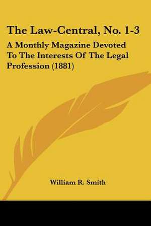 The Law-Central, No. 1-3 de William R. Smith