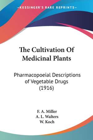 The Cultivation Of Medicinal Plants de F. A. Miller