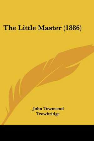 The Little Master (1886) de John Townsend Trowbridge