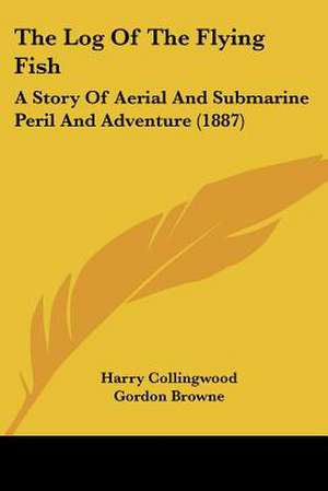 The Log Of The Flying Fish de Harry Collingwood