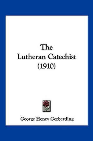 The Lutheran Catechist (1910) de George Henry Gerberding