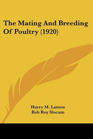 The Mating And Breeding Of Poultry (1920) de Harry M. Lamon