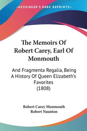 The Memoirs Of Robert Carey, Earl Of Monmouth de Robert Carey Monmouth