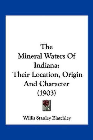 The Mineral Waters Of Indiana de Willis Stanley Blatchley