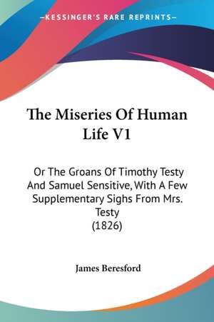 The Miseries Of Human Life V1 de James Beresford