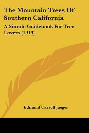 The Mountain Trees Of Southern California de Edmund Carroll Jaeger