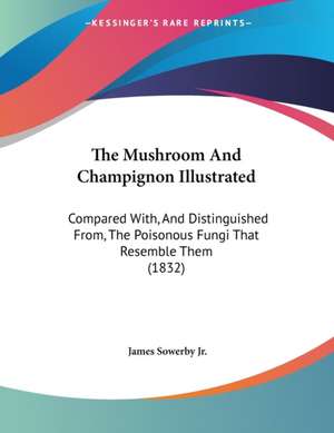 The Mushroom And Champignon Illustrated de James Sowerby Jr.