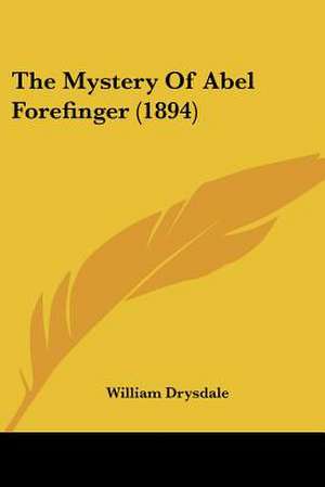 The Mystery Of Abel Forefinger (1894) de William Drysdale