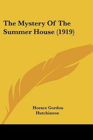 The Mystery Of The Summer House (1919) de Horace Gordon Hutchinson