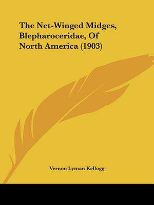 The Net-Winged Midges, Blepharoceridae, Of North America (1903) de Vernon Lyman Kellogg