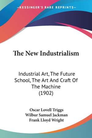 The New Industrialism de Oscar Lovell Triggs