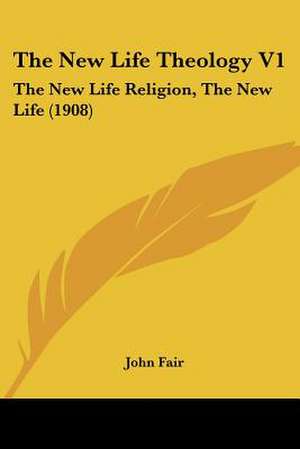 The New Life Theology V1 de John Fair