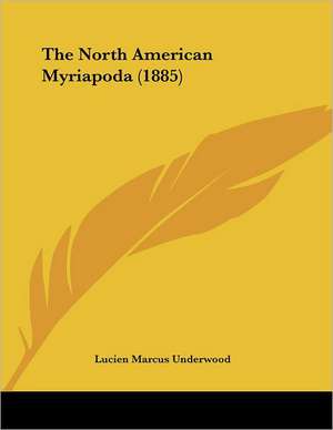 The North American Myriapoda (1885) de Lucien Marcus Underwood