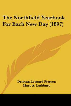 The Northfield Yearbook For Each New Day (1897) de Delavan Leonard Pierson