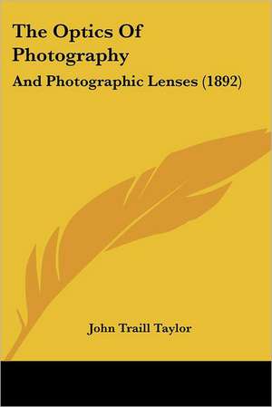 The Optics Of Photography de John Traill Taylor