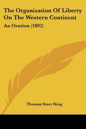 The Organization Of Liberty On The Western Continent de Thomas Starr King