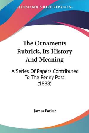 The Ornaments Rubrick, Its History And Meaning de James Parker