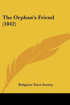 The Orphan's Friend (1842) de Religious Tract Society