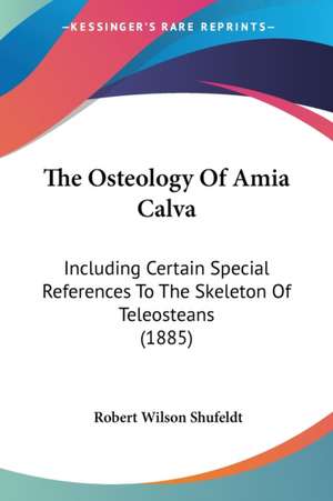 The Osteology Of Amia Calva de Robert Wilson Shufeldt