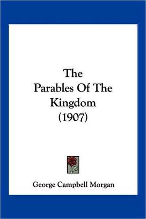 The Parables Of The Kingdom (1907) de George Campbell Morgan