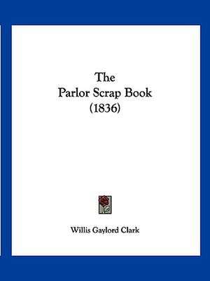 The Parlor Scrap Book (1836) de Willis Gaylord Clark