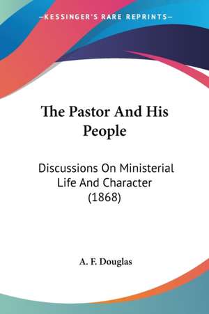 The Pastor And His People de A. F. Douglas