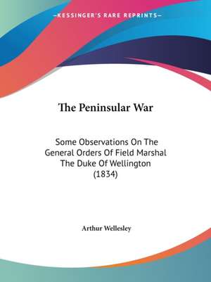 The Peninsular War de Arthur Wellesley