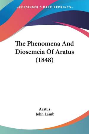 The Phenomena And Diosemeia Of Aratus (1848) de Aratus