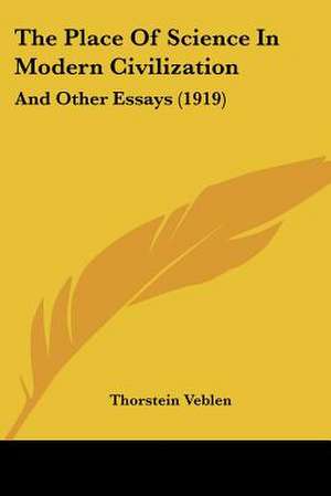 The Place Of Science In Modern Civilization de Thorstein Veblen