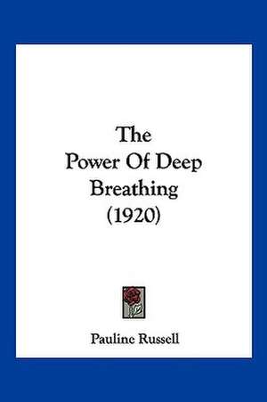 The Power Of Deep Breathing (1920) de Pauline Russell