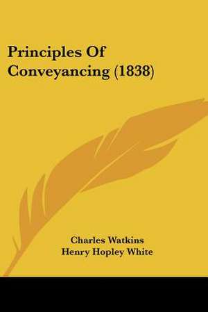 Principles Of Conveyancing (1838) de Charles Watkins