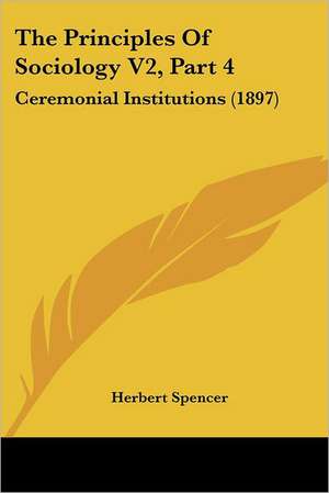 The Principles Of Sociology V2, Part 4 de Herbert Spencer