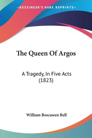 The Queen Of Argos de William Boscawen Bell