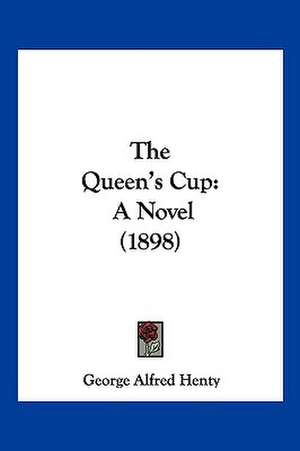 The Queen's Cup de George Alfred Henty