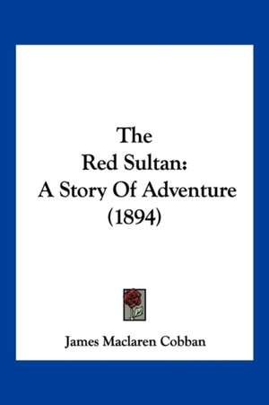 The Red Sultan de James Maclaren Cobban