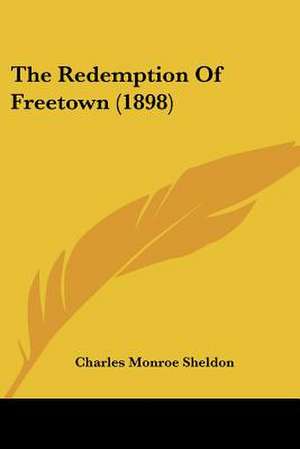 The Redemption Of Freetown (1898) de Charles Monroe Sheldon