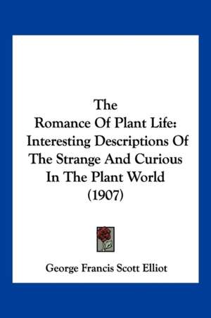 The Romance Of Plant Life de George Francis Scott Elliot