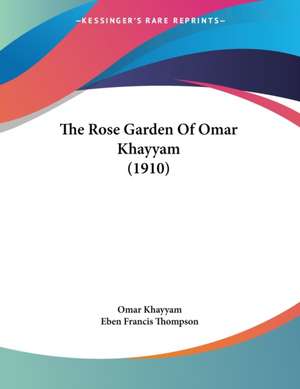 The Rose Garden Of Omar Khayyam (1910) de Omar Khayyam