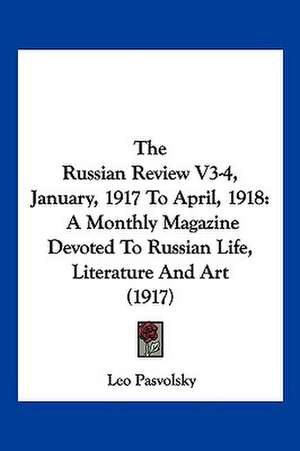 The Russian Review V3-4, January, 1917 To April, 1918 de Leo Pasvolsky