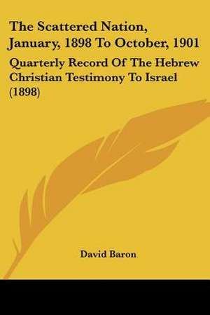 The Scattered Nation, January, 1898 To October, 1901 de David Baron