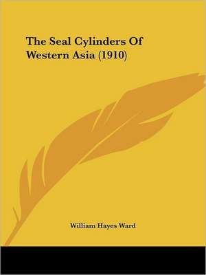 The Seal Cylinders Of Western Asia (1910) de William Hayes Ward