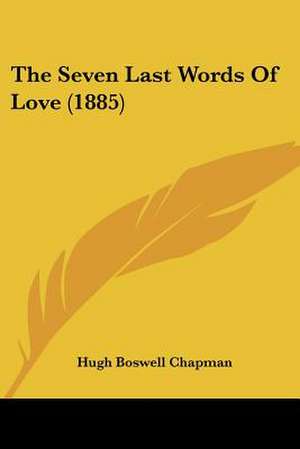 The Seven Last Words Of Love (1885) de Hugh Boswell Chapman